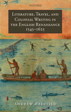 Literature, Travel, and Colonial Writing in the English Renaissance, 1545-1625