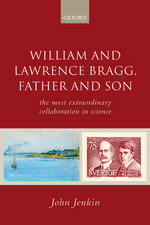 William and Lawrence Bragg, Father and Son: The Most Extraordinary Collaboration in Science