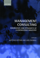 Management Consulting: Emergence and Dynamics of a Knowledge Industry