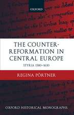 The Counter-Reformation in Central Europe: Styria 1580-1630