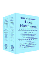 The Works of Lucy Hutchinson: Volume II: Theological Writings and Translations