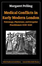 Medical Conflicts in Early Modern London: Patronage, Physicians, and Irregular Practitioners 1550-1640