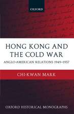 Hong Kong and the Cold War: Anglo-American Relations 1949-1957