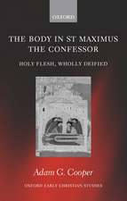 The Body in St Maximus the Confessor: Holy Flesh, Wholly Deified