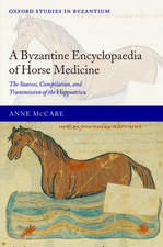 A Byzantine Encyclopaedia of Horse Medicine: The Sources, Compilation, and Transmission of the Hippiatrica