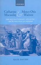 Catharine Macaulay and Mercy Otis Warren: The Revolutionary Atlantic and the Politics of Gender