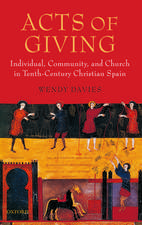 Acts of Giving: Individual, Community, and Church in Tenth-Century Christian Spain