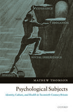 Psychological Subjects: Identity, Culture, and Health in Twentieth-Century Britain