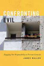 Confronting Evil: Engaging Our Responsibility to Prevent Genocide