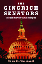 The Gingrich Senators: The Roots of Partisan Warfare in Congress