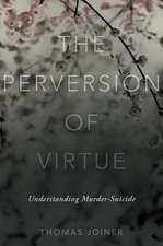 The Perversion of Virtue: Understanding Murder-Suicide