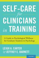 Self-Care for Clinicians in Training: A Guide to Psychological Wellness for Graduate Students in Psychology