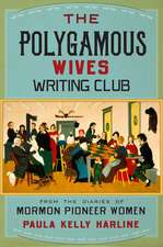 The Polygamous Wives Writing Club: From the Diaries of Mormon Pioneer Women