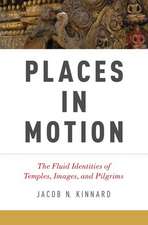 Places in Motion: The Fluid Identities of Temples, Images, and Pilgrims