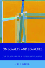 On Loyalty and Loyalties: The Contours of a Problematic Virtue