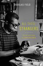 All Those Strangers: The Art and Lives of James Baldwin