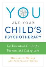 You and Your Child's Psychotherapy: The Essential Guide for Parents and Caregivers