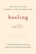 Healing Self-Injury: A Compassionate Guide for Parents and Other Loved Ones