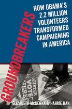 Groundbreakers: How Obama's 2.2 Million Volunteers Transformed Campaigning in America