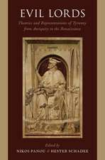 Evil Lords: Theories and Representations of Tyranny from Antiquity to the Renaissance