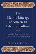 The Islamic Lineage of American Literary Culture: Muslim Sources from the Revolution to Reconstruction