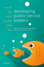 Developing Public Service Leaders: Elite orchestration, change agency, leaderism, and neoliberalization