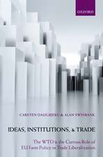 Ideas, Institutions, and Trade: The WTO and the Curious Role of EU Farm Policy in Trade Liberalization