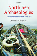 North Sea Archaeologies: A Maritime Biography, 10,000 BC - AD 1500