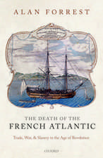 The Death of the French Atlantic: Trade, War, and Slavery in the Age of Revolution