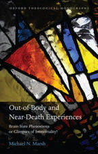 Out-of-Body and Near-Death Experiences: Brain-State Phenomena or Glimpses of Immortality?