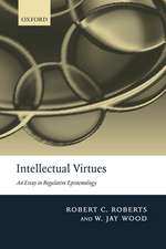 Intellectual Virtues: An Essay in Regulative Epistemology