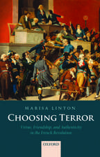 Choosing Terror: Virtue, Friendship, and Authenticity in the French Revolution