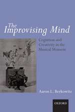 The Improvising Mind: Cognition and Creativity in the Musical Moment