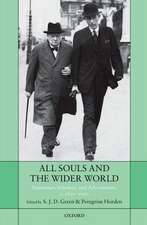 All Souls and the Wider World: Statesmen, Scholars, and Adventurers, c. 1850-1950