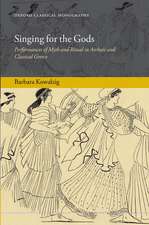 Singing for the Gods: Performances of Myth and Ritual in Archaic and Classical Greece