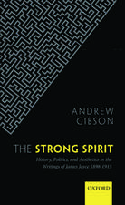 The Strong Spirit: History, Politics and Aesthetics in the Writings of James Joyce 1898-1915