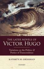 The Later Novels of Victor Hugo: Variations on the Politics and Poetics of Transcendence