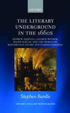 The Literary Underground in the 1660s: Andrew Marvell, George Wither, Ralph Wallis, and the World of Restoration Satire and Pamphleteering