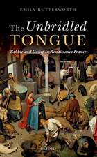 The Unbridled Tongue: Babble and Gossip in Renaissance France