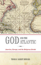 God and the Atlantic: America, Europe, and the Religious Divide