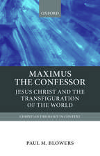 Maximus the Confessor: Jesus Christ and the Transfiguration of the World