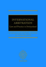 International Arbitration: Law and Practice in Switzerland