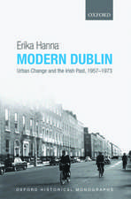 Modern Dublin: Urban Change and the Irish Past, 1957-1973