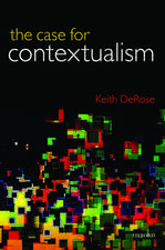 The Case for Contextualism: Knowledge, Skepticism, and Context, Vol. 1