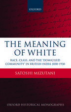 The Meaning of White: Race, Class, and the 'Domiciled Community' in British India 1858-1930