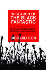 In Search of the Black Fantastic: Politics and Popular Culture in the Post-Civil Rights Era