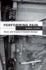 Performing Pain: Music and Trauma in Eastern Europe