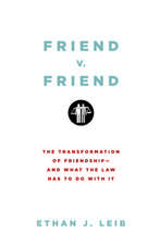 Friend v. Friend: The Transformation of Friendship--and What the Law Has to Do with It