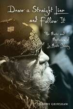 Draw a Straight Line and Follow It: The Music and Mysticism of LaMonte Young