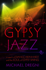 Gypsy Jazz: In Search of Django Reinhardt and the Soul of Gypsy Swing